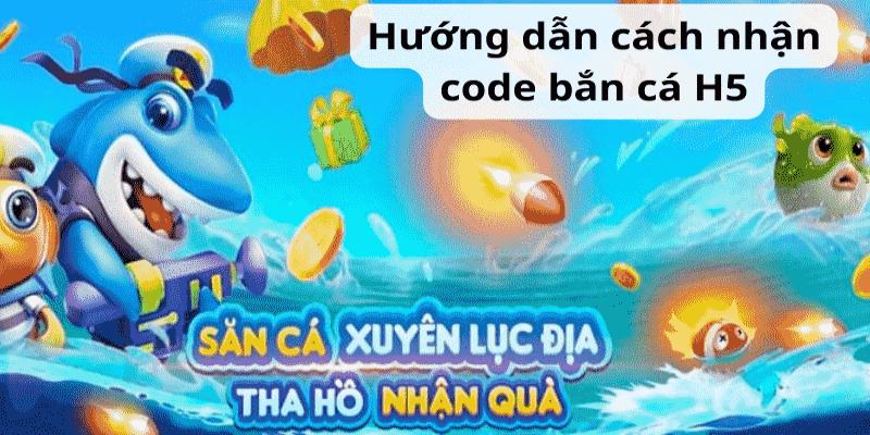 Bạn cần biết cách nhập code bắn cá H5 để nhận khuyến mãi